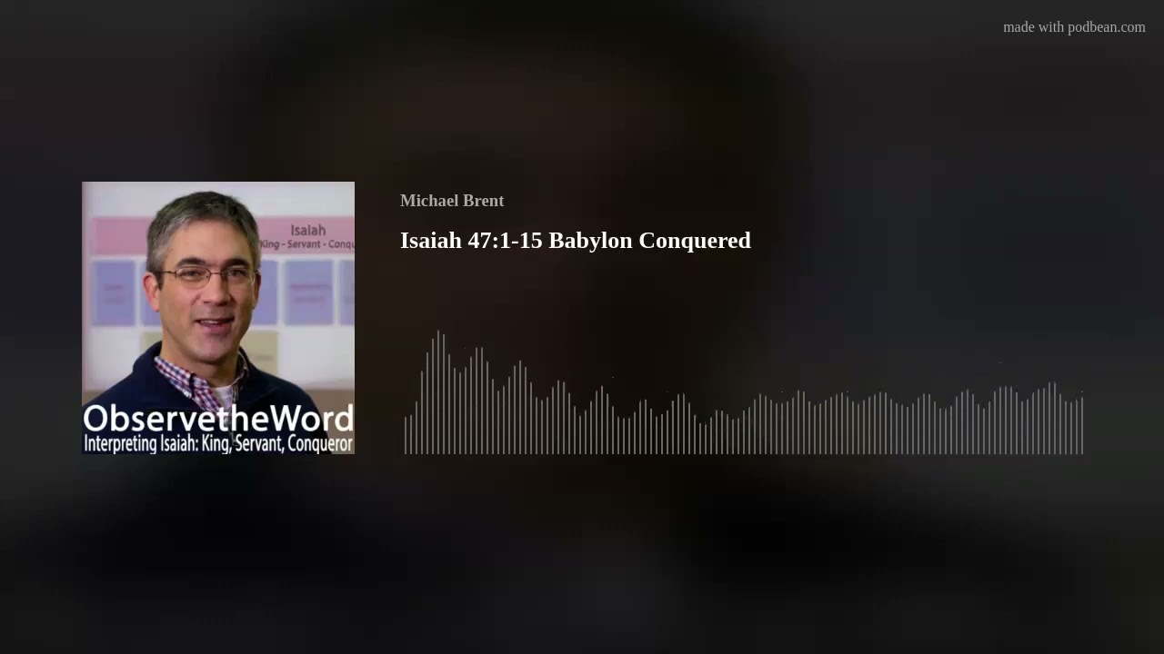 Isaiah 47:1-15 Babylon Conquered