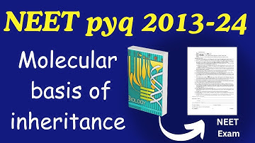 Molecular basis of inheritance class 12 neet pyq from ncert 2013 to 2024