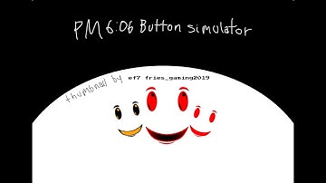 PM 6:06 Button Simulator Trailer (a gift for @reatkolo1827)