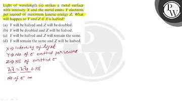 Light of wavelength \( (\lambda) \) strikes a metal surface with intensity \( X \) and the metal...