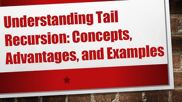 Understanding Tail Recursion: Concepts, Advantages, and Examples