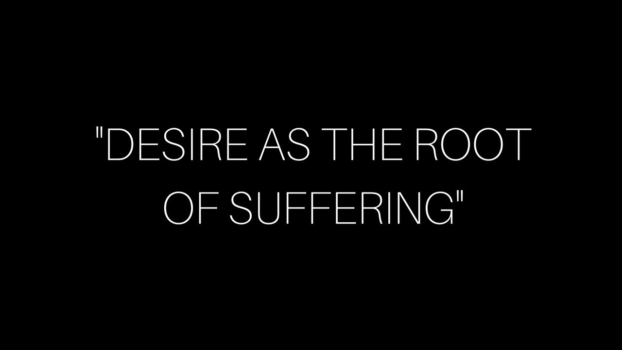 Desire as the Root of Suffering - YouTube
