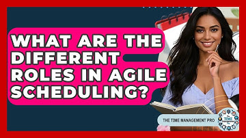 What Are The Different Roles In Agile Scheduling? - The Time Management Pro