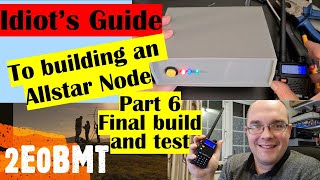 PART 6: Idiot’s Guide To Building An Allstar Node – Final build and test! Amateur Ham Radio 2E0BMT