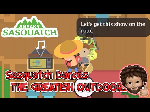 Sneaky Sasquatch - Sasquatch Dance | THE GREATISH OUTDOORS