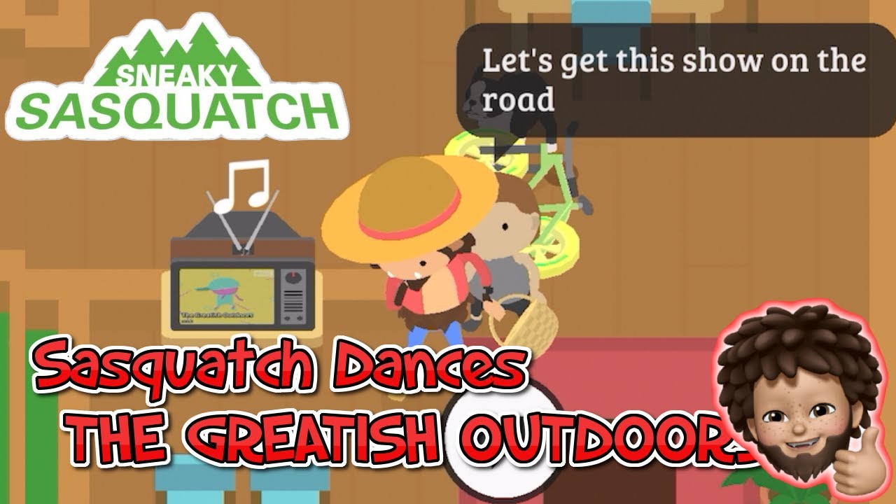 Sneaky Sasquatch - Sasquatch Dance | THE GREATISH OUTDOORS