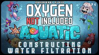 Constructing Water Filtration In Oxygen Not Included: Aquatic // Ep4