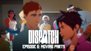 Dispatch Episode 6: Moving Parts (Uncensored)
