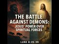 The Battle Against Demons: Jesus' Power Over Spiritual Forces (Luke 8:26-39)