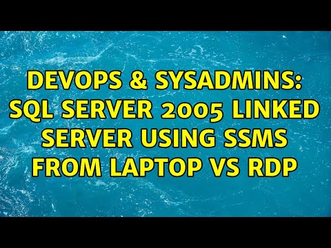 DevOps & SysAdmins: SQL Server 2005 Linked Server using SSMS from laptop vs RDP
