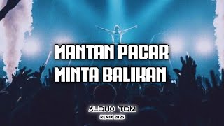 DJ MANTAN PACAR MINTA BALIKAN [ ALDHO TDM ] REMIX 2024