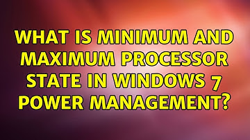 What Is Minimum And Maximum Processor State In Windows 7 Power Management? (6 Solutions!!)