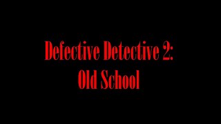 Defective Detective 2: Old School