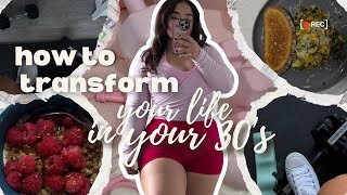 How to TRANSFORM your life in your 30's | A step by step guide to REINVENT yourself