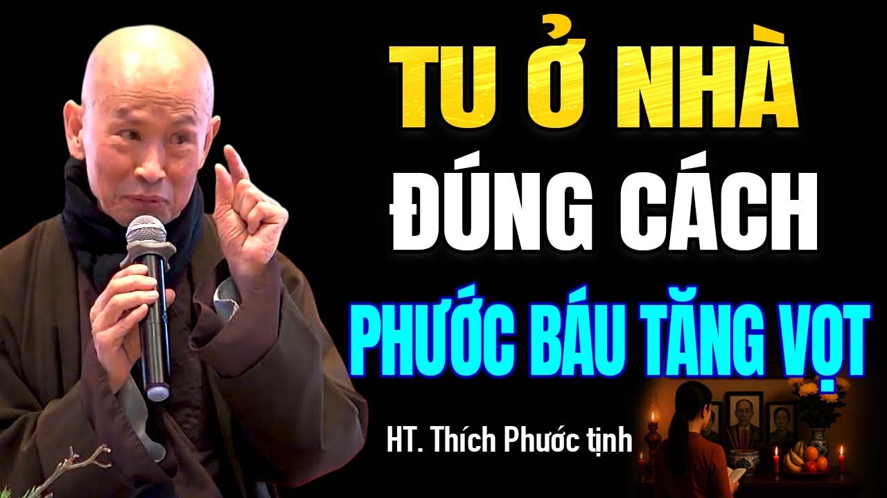 Tu Ở Nhà Đúng Cách Phước Báu Tăng Vọt! - Hòa Thượng Phước Tịnh.