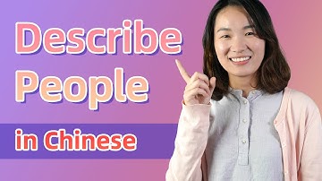 How to Describe People in Chinese (Appearance & Personality) - Learn Mandarin Chinese