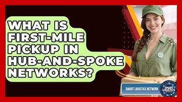 What Is First-mile Pickup In Hub-and-spoke Networks? - Smart Logistics Network