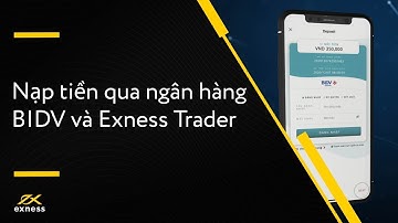 Cách nạp tiền qua Exness Trader qua ngân hàng BIDV | Hướng Dẫn Exness
