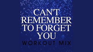 Can't Remember to Forget You (Workout Mix Radio Edit) - Power Music Workout