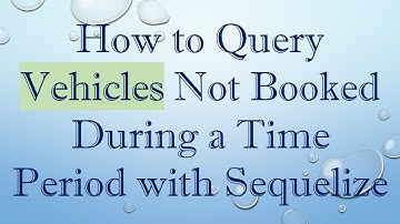 How to Query Vehicles Not Booked During a Time Period with Sequelize