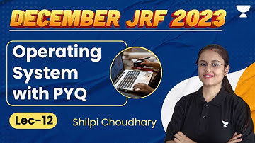 Operating System with PYQ | Lecture - 12 | UGC NET Dec 2023 | Shilpi