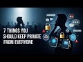 7 Things You Should Keep Private From Everyone