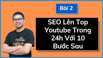 Học SEO Online Bài 2: Case Study Lên Top Youtube Trong 24h Bằng Quy Trình 10 Bước SEO Youtube