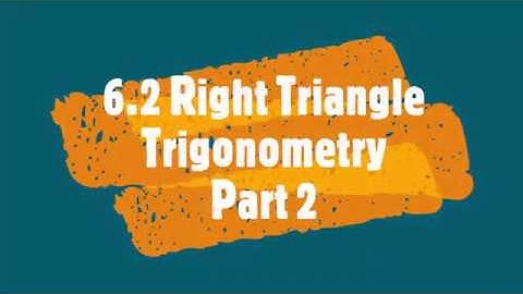 (Part 2) 6.2 Right Triangle Trigonometry