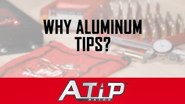 A-Tip™ Match: Why aluminum tips?
