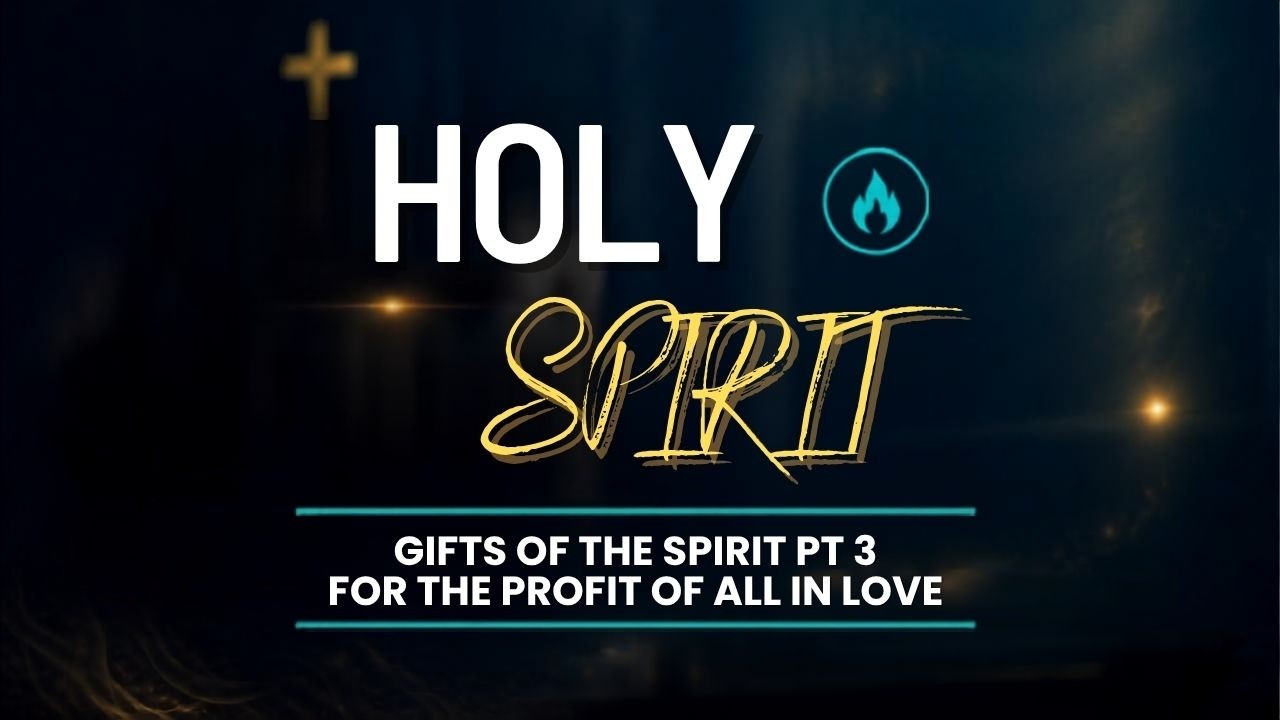 Gifts of the Spirit Pt 3 “For the Profit of All in Love (Sept 13, 2026)