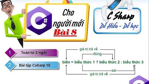 08: Lập trình C# cơ bản - Toán tử 3 ngôi C# - bài tập Csharp 10 - Tự học lập trình C# cho người mới