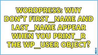 Wordpress: Why don't first_name and last_name appear when you print_r the WP_User object