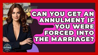 Can You Get An Annulment If You Were Forced Into The Marriage? - Get Divorce Answers