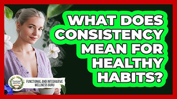 What Does Consistency Mean For Healthy Habits?