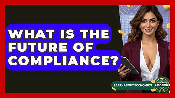 What Is The Future Of Compliance? - Learn About Economics