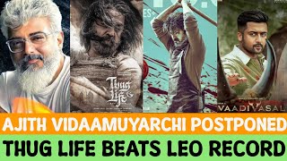 Vidaa Muyarchi Release Postpone | Thug Life Beats Leo Record | Vaadivasal | Viduthalai 2 | Kalki