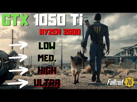 Fallout 76 GTX 1050 Ti + Ryzen 2600 | Low Vs. Medium Vs. High Vs. Ultra | 1080p