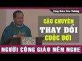 CÂU CHUYỆN THAY ĐỔI CUỘC ĐỜI - Người Công Giáo Nên Nghe Một Lần | Bài Giảng Sâu Sắc Của Lm Phạm Tĩnh