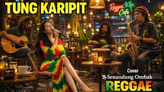 TUNG KARIPIT – Rhoma Irama Cover Reggae by Senandung Ombak Reggae 🎶🔥