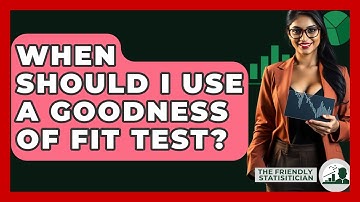 When Should I Use A Goodness Of Fit Test? - The Friendly Statistician
