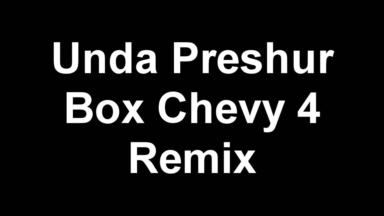 Unda Preshur Box Chevy 4 Remix [2014] Lyrics YouTube