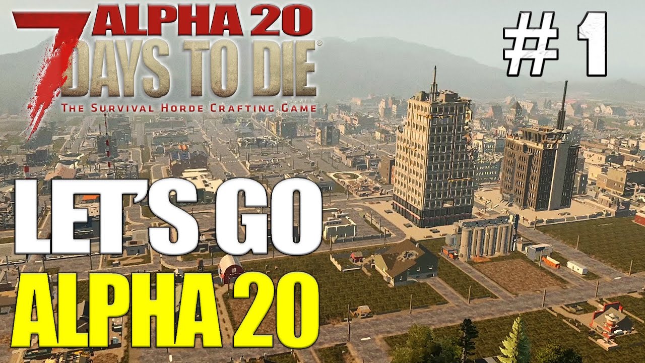 Let's Go - 7 Days To Die Survival Game Alpha 20 Part 1