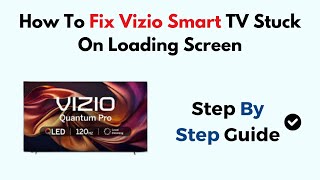 How To Fix Vizio Smart TV Stuck On Loading Screen
