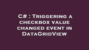 C# : Triggering a checkbox value changed event in DataGridView