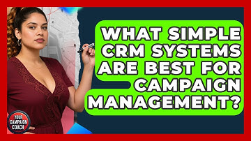 What Simple CRM Systems Are Best For Campaign Management? - Your Campaign Coach