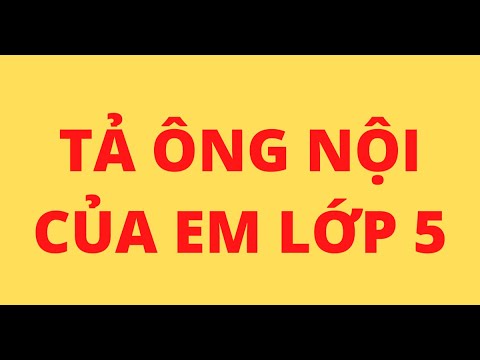 Video BÀI VĂN TẢ ÔNG NỘI CỦA EM LỚP 5 - youtube