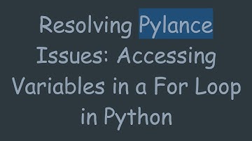 Resolving Pylance Issues: Accessing Variables in a For Loop in Python