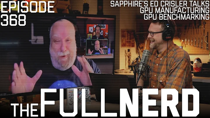 Sapphire's Ed Crisler Talks GPU Manufacturing, Benchmarking & More | The Full Nerd ep. 368