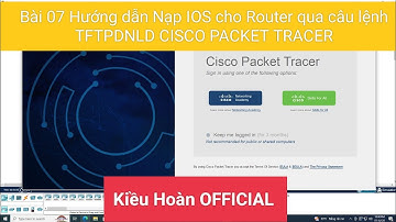 Bài 07 Hướng dẫn Nạp IOS cho Router qua câu lệnh TFTPDNLD CISCO PACKET TRACER