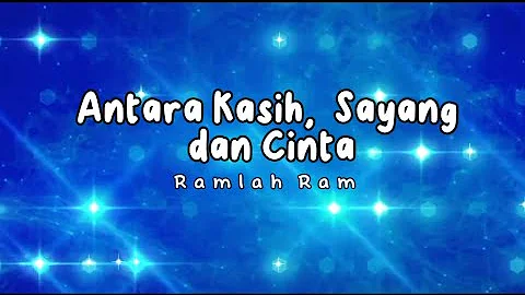 Antara Kasih,  Sayang dan Cinta - Ramlah Ram (Lirik Video)